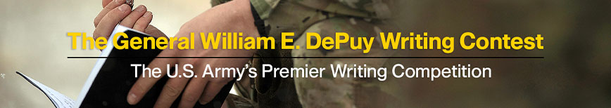General William E. DePuy Writing Contest. The U.S. Army’s premier writing competition!