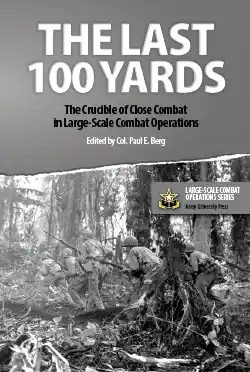 The Last 100 Yards: The Crucible of Close Combat in Large-Scale Combat Operations