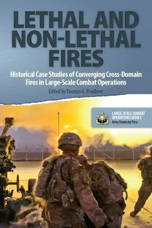 Lethal and Non-Lethal Fires: Historical Case Studies of Converging Cross-Domain Fires in Large-Scale Combat Operations