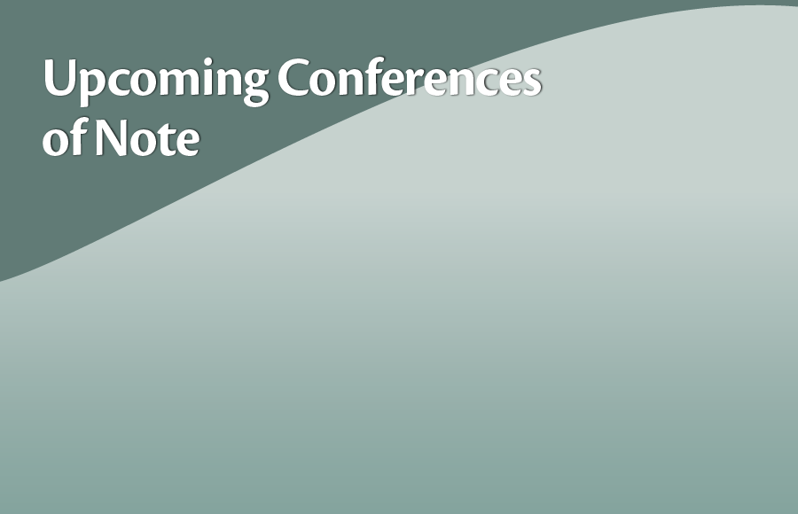 Upcoming Conferences of Note