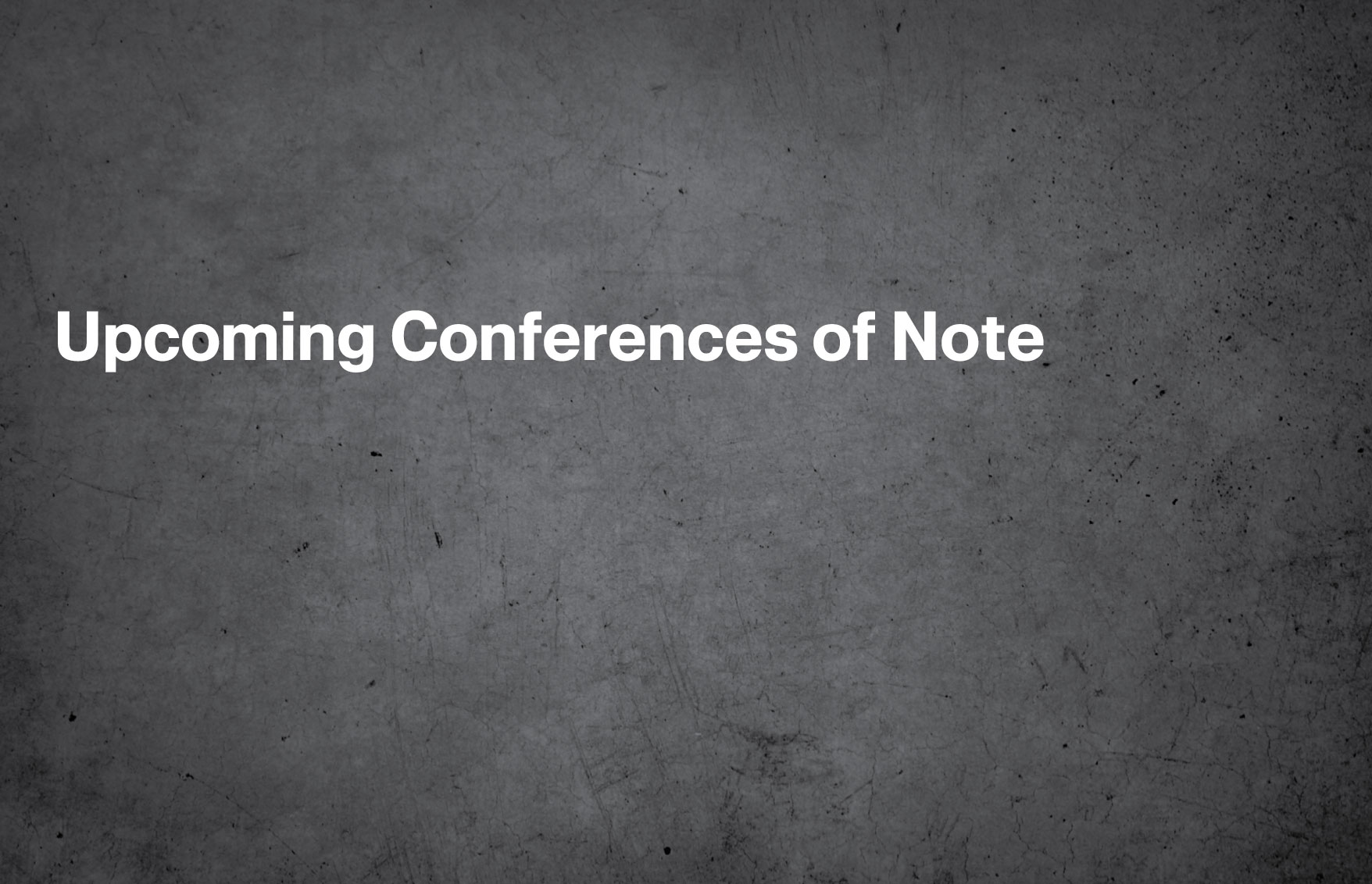 Upcoming Conferences of Note