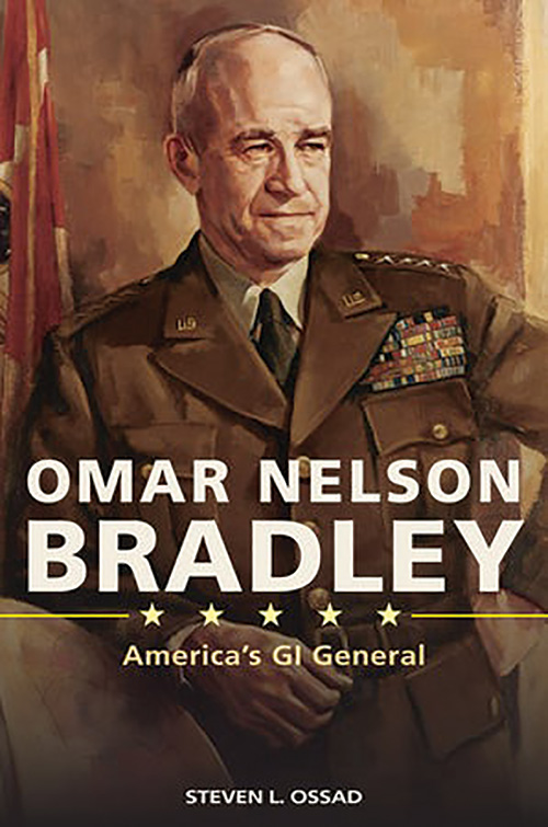 Omar Nelson Bradley: America’s GI General, 1893–1981 