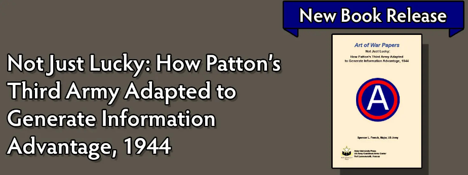 Not Just Lucky: How Patton’s Third Army Adapted to Generate Information Advantage, 1944