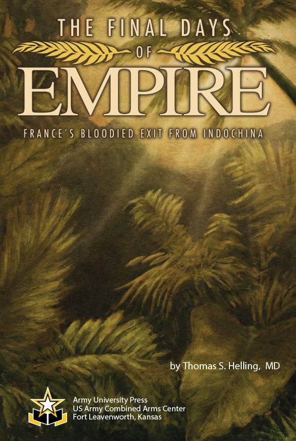 The Final Days of Empire France’s Bloodied Exit from Indochina