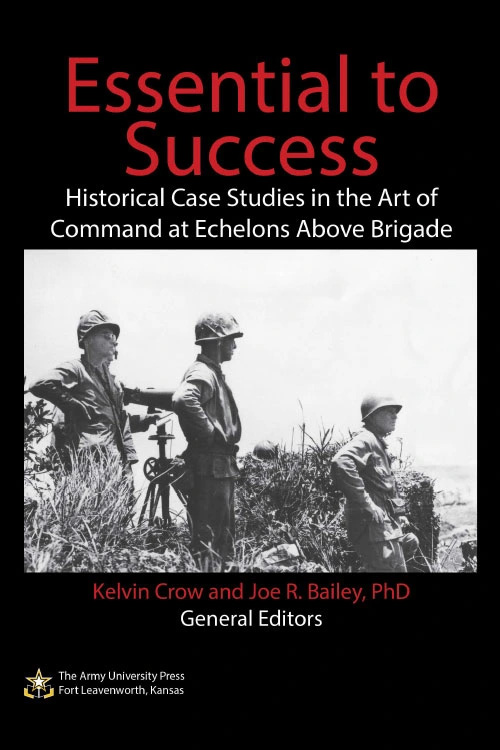 Essentials to Success: Historical Case Studies in the Art of Command at Echelons Above Brigade
