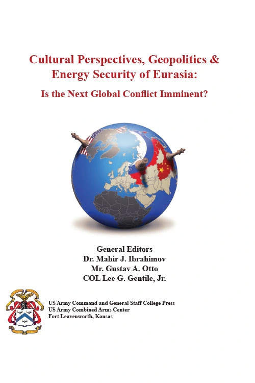 Cultural Perspectives, Geopolitics & Energy Security of Eurasia: Is the Next Global Conflict Imminent?