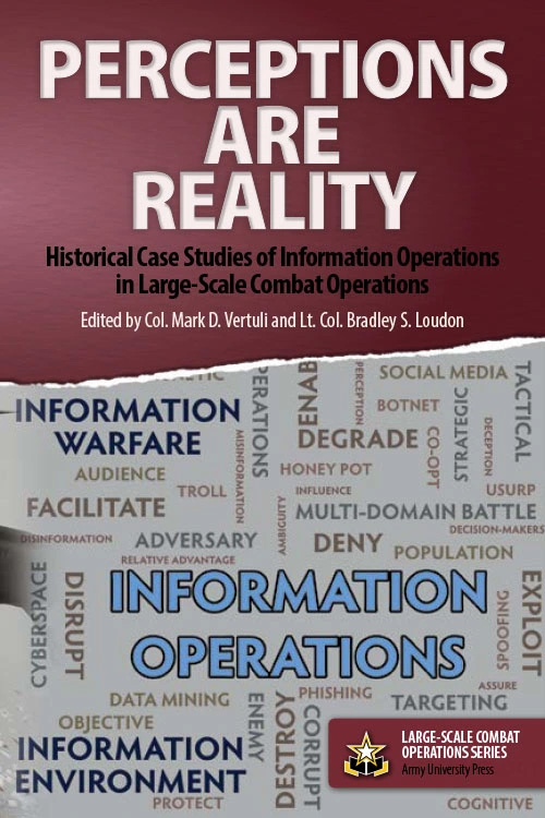Perceptions Are Reality: Historical Case Studies of Information Operations in Large-Scale Combat Operations