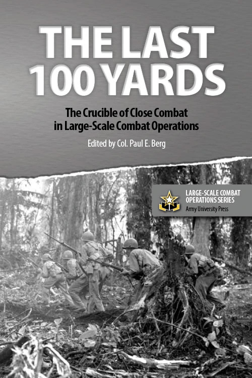The Last 100 Yards The Crucible of Close Combat in Large-Scale Combat Operations