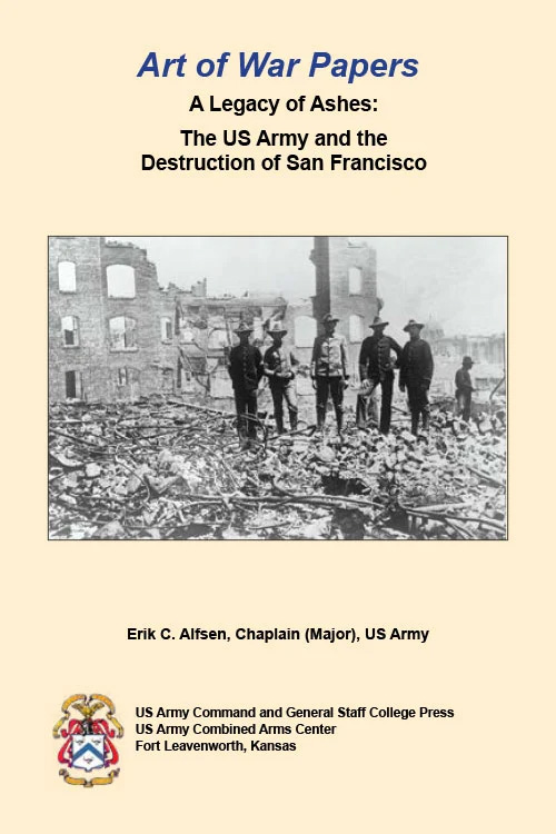 Art of War Papers: A Legacy of Ashes: The US Army and the Destruction of San Francisco