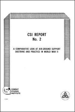 CSI Report No. 2: A Comparative Look at Air-Ground Support Doctrine and Practice in World War II