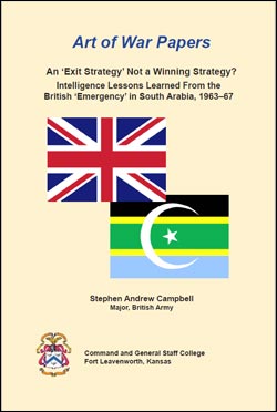 Art of War Papers: An 'Exit Strategy' Not a Winning Strategy? Intelligence Lessons Learned From the British 'Emergency' in South Arabia, 1963-67