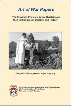 Art of War Papers: The Proximity Principle: Army Chaplains on the Fighting Line in Doctrine and History