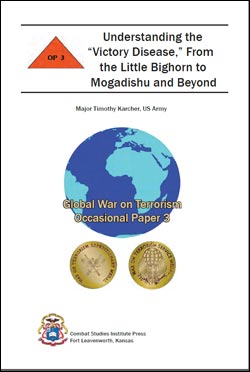 Occasional Paper 3: Understanding the “Victory Disease,” From the Little Bighorn to Mogadishu and Beyond