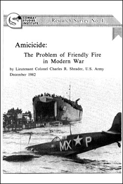 Amicicide: The Problem of Friendly Fire in Modern War - CSI Research Survey No. 1