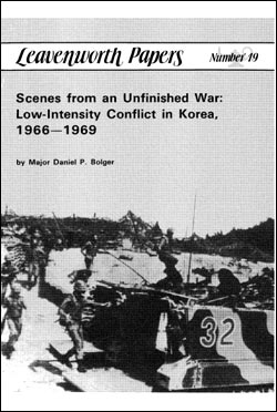 Scenes From an Unfinished War: Low-Intensity Conflict Korea, 1966 – 1969 - Leavenworth Papers No. 19