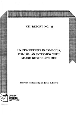 CSI Report No. 15 - UN Peacekeeper in Cambodia, 1991-1992: An Interview with Major George Stueber