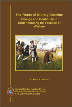 The Roots of Military Doctrine: Change and Continuity in Understanding the Practice of Warfare