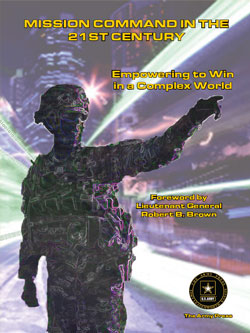 Mission Command In The 21st Century: Empowering to Win in a Complex World