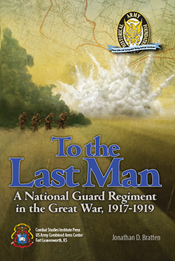 To the Last Man: A National Guard Regiment in the Great War, 1917-1919