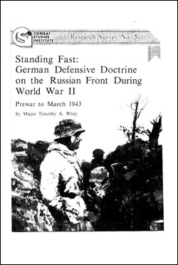 Standing Fast: German Defensive Doctrine on the Russian Front During World War II: Prewar to March 1943 CSI Research Survey No. 5: