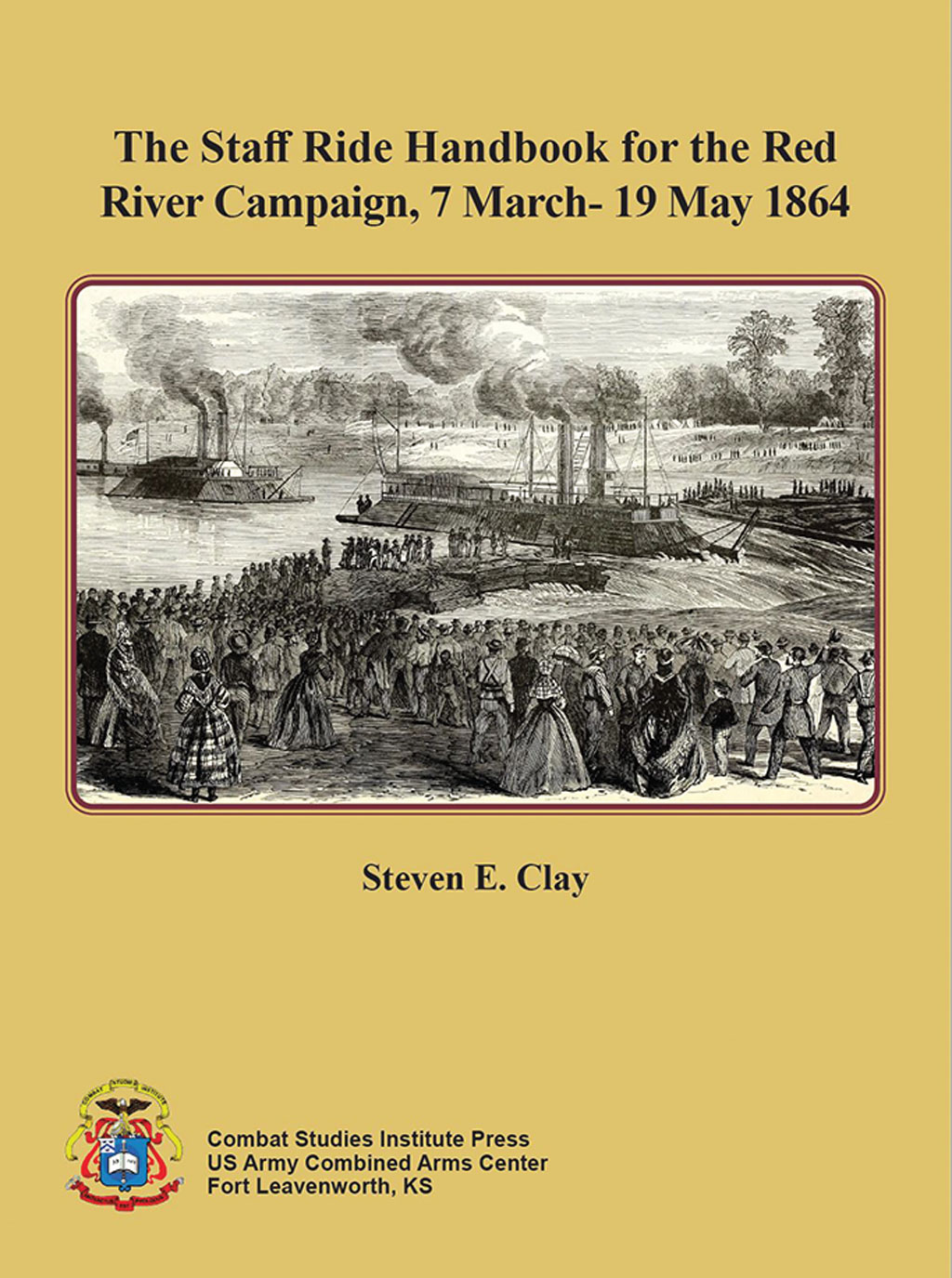 The image is a book cover titled The Staff Ride Handbook for the Red River Campaign, 7 March- 19 May 1864 by Steven E. Clay, published by Combat Studies Institute Press, US Army Combined Arms Center, Fort Leavenworth, KS. The cover features a historical engraving of a river scene with steamboats and a crowd of people.