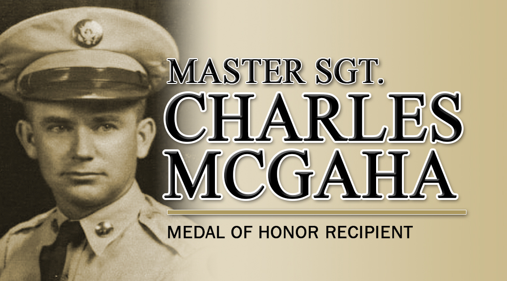 Master Sgt. Charles L. McGaha Medal of Honor Recipient